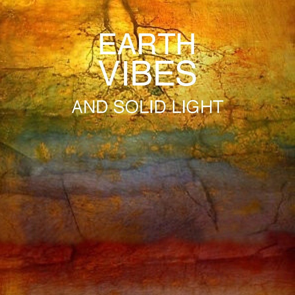 Earth Vibes and Solid Light